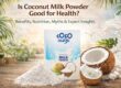 Is Coconut Milk Powder Good for Health? Benefits, Nutrition, Myths & Expert Insights
